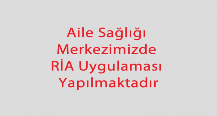 Aile Sağlığı Merkezimizde RİA Uygulaması Yapılmaktadır.